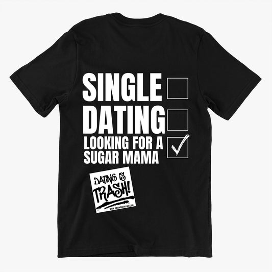 Single, Dating, Looking for a Sugar Mama T-Shirt