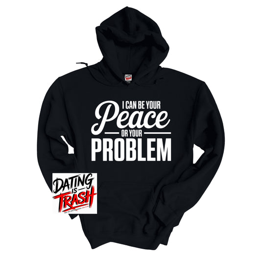 I Can Be Your Peace or Your Problem Hoodie