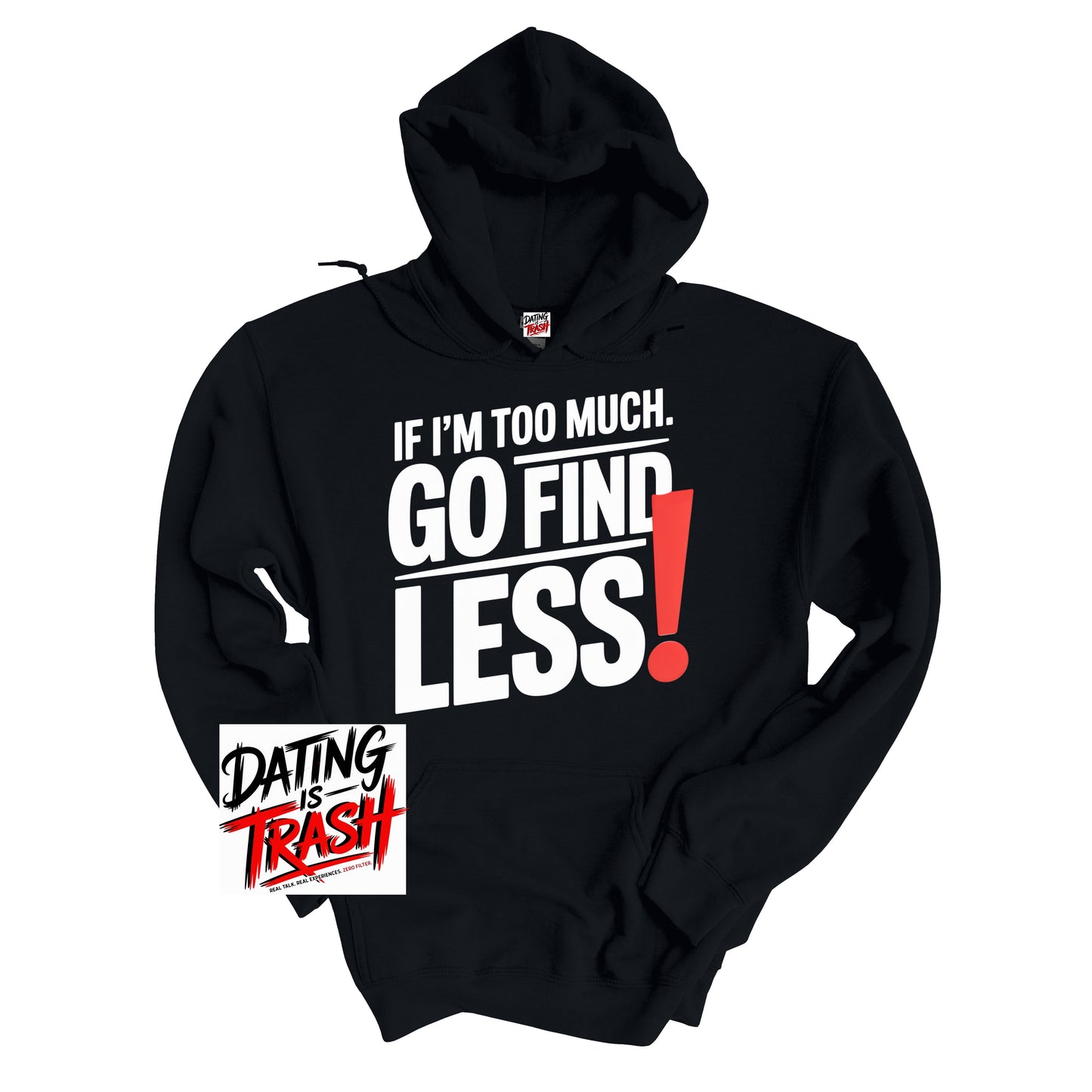 If I'm Too Much, Go Find LESS! Hoodie