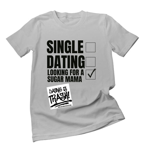 Single, Dating, Looking for a Sugar Mama T-Shirt