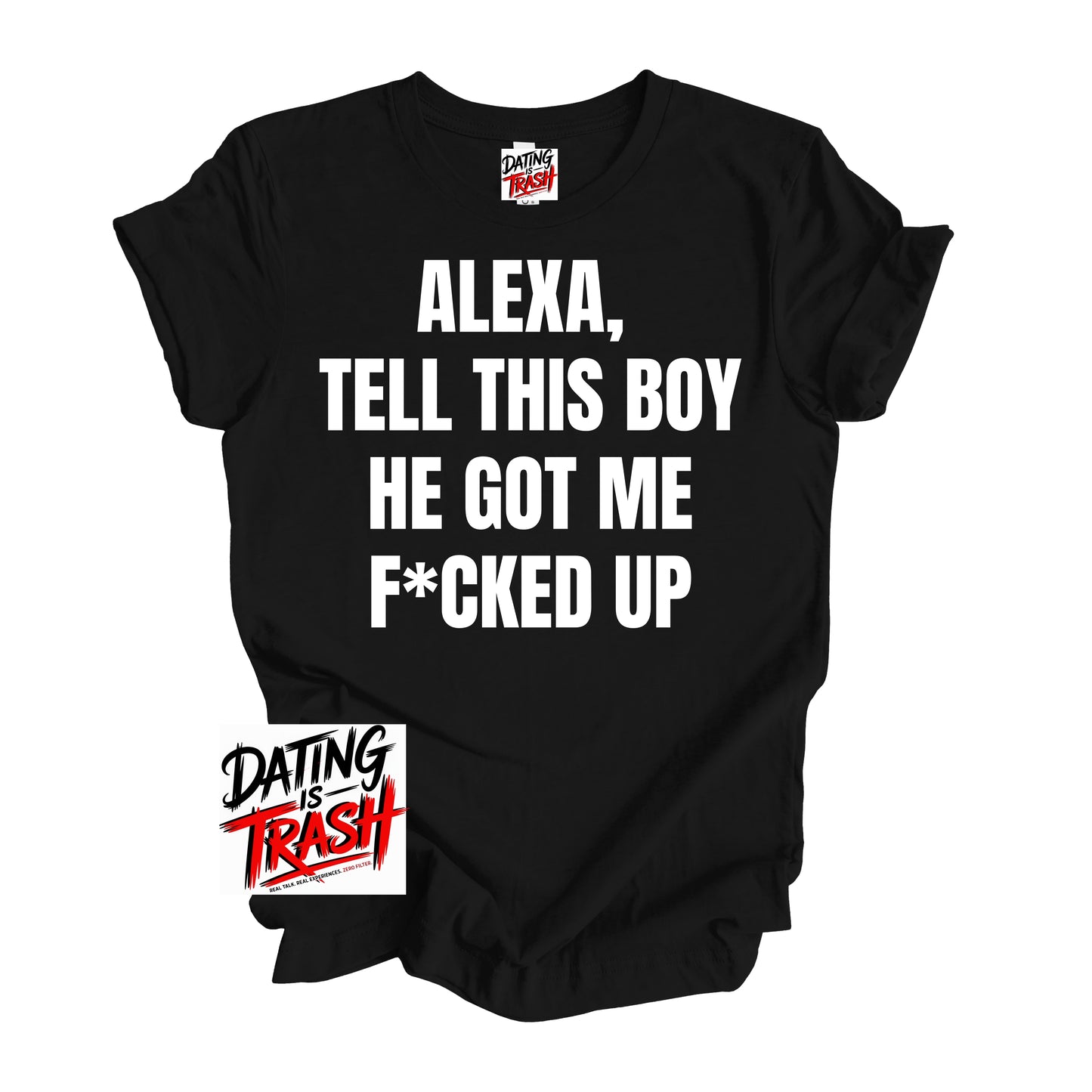 Alexa Tell This Boy He Got Me F*cked Up T-Shirt