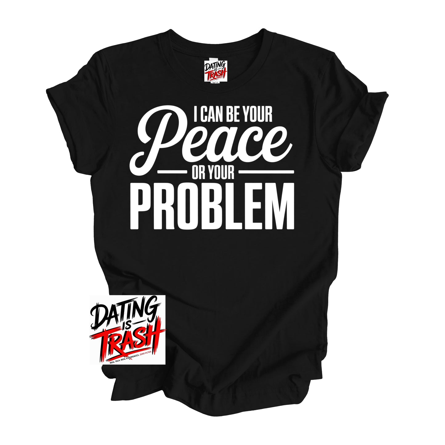 I Can Be Your Peace Or Your Problem T-Shirt