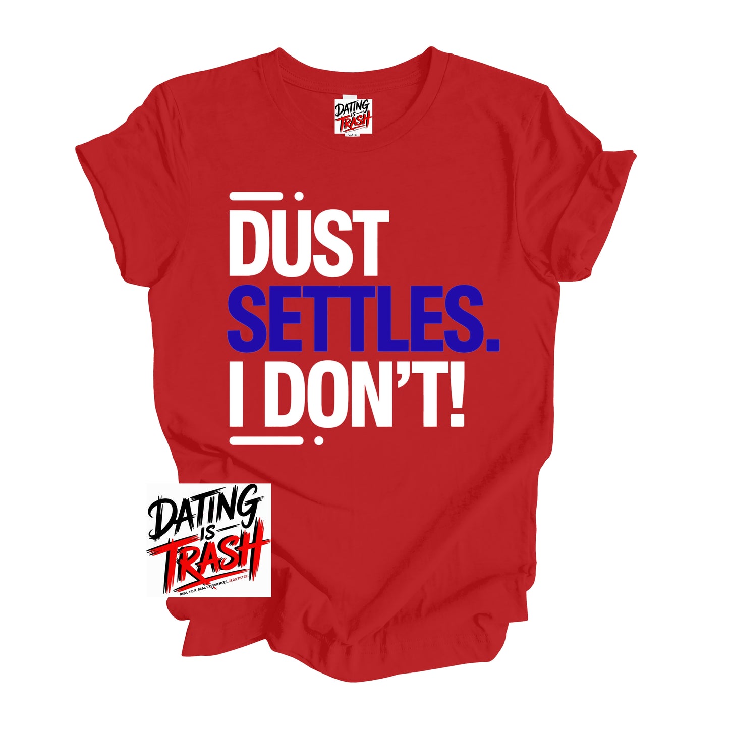 Red t-shirt with text 'DUST SETTLES I DON'T!' on a white background