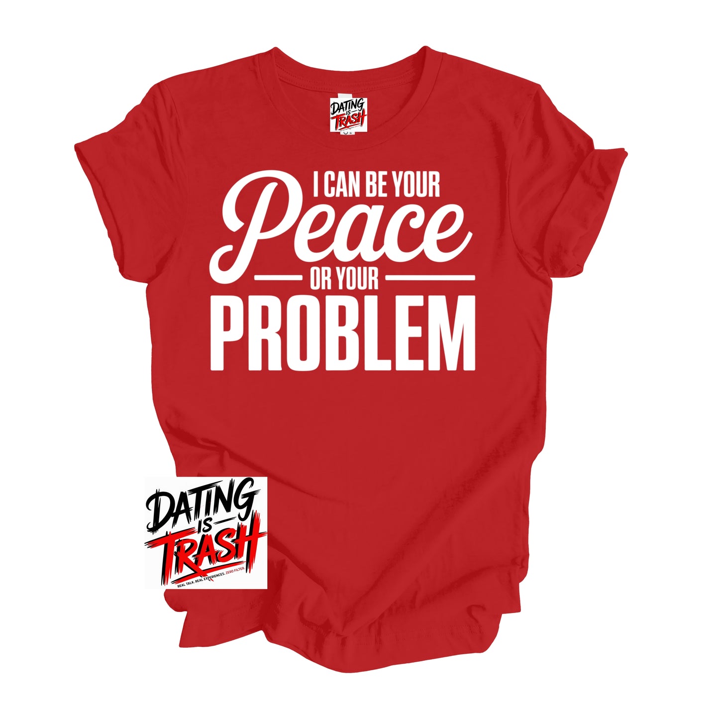 I Can Be Your Peace Or Your Problem T-Shirt