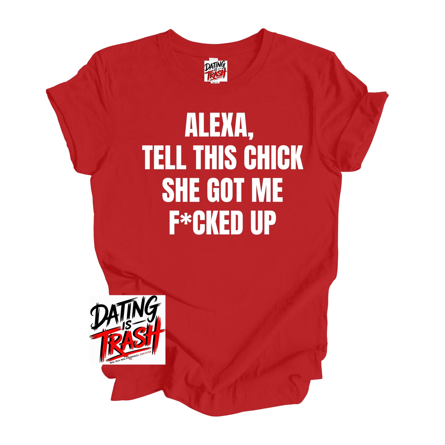 Alexa Tell This Chick She Got Me F*cked Up T-Shirt