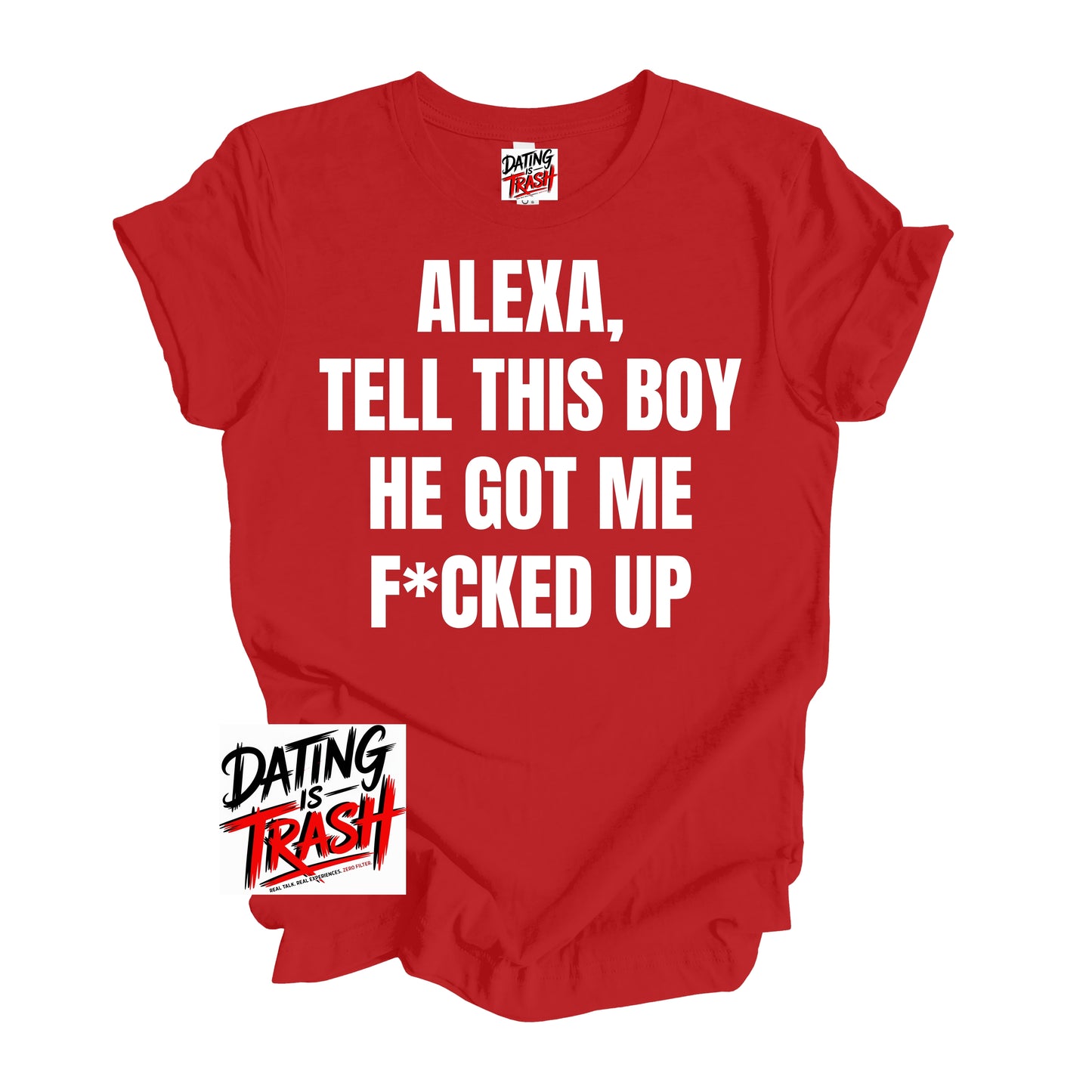 Alexa Tell This Boy He Got Me F*cked Up T-Shirt