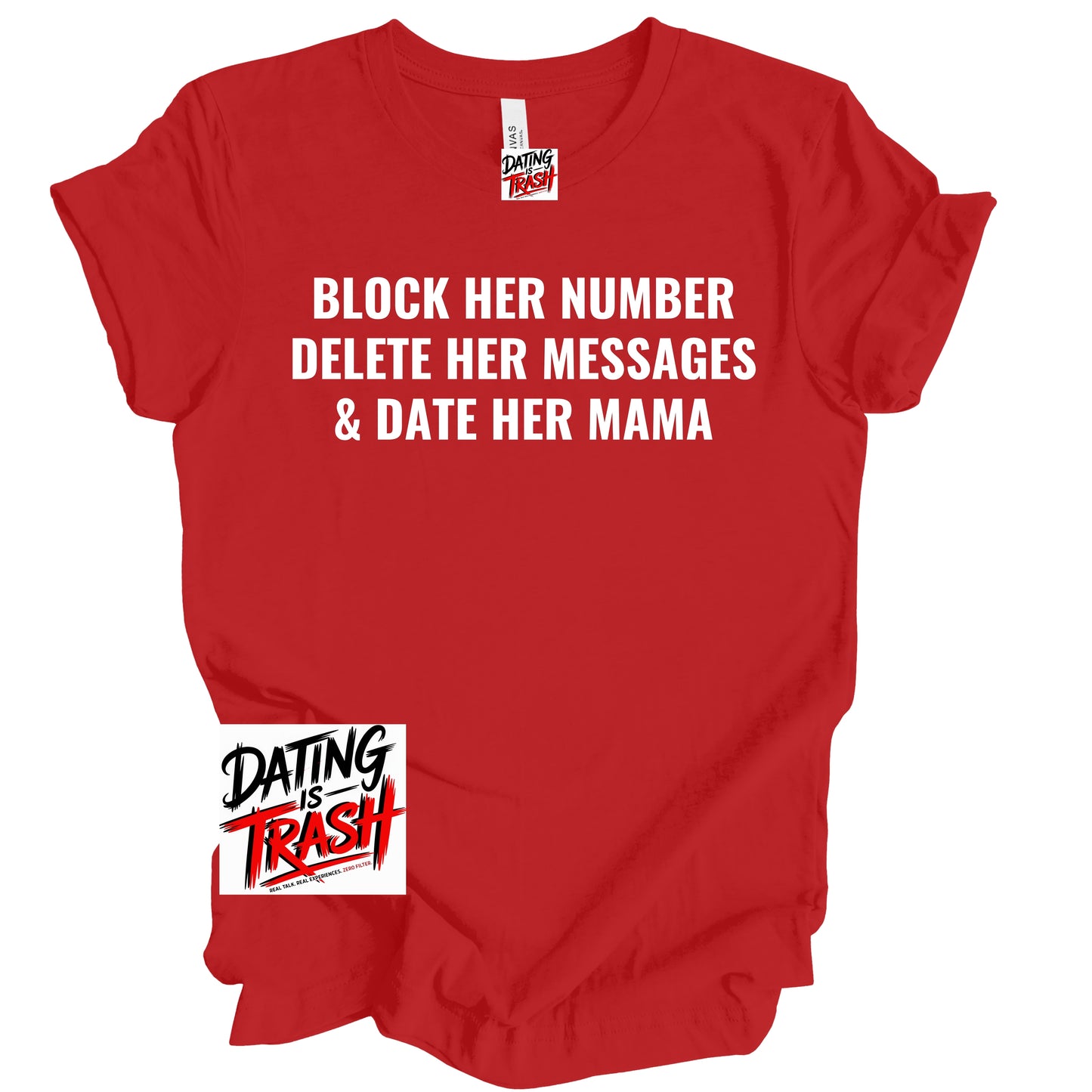 Block Her Number Delete Her Messages And Date Her Mama T-Shirt