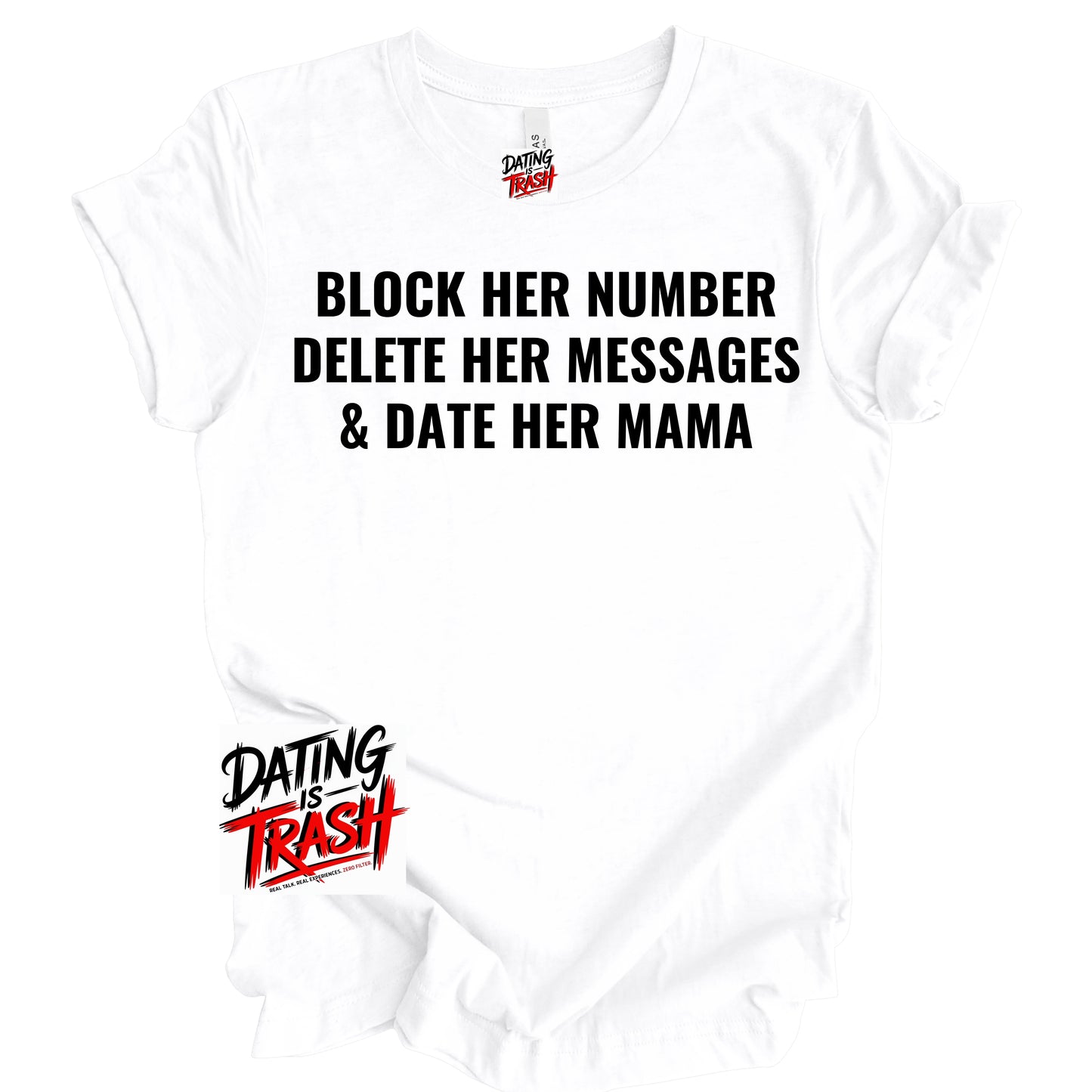 Block Her Number Delete Her Messages And Date Her Mama T-Shirt
