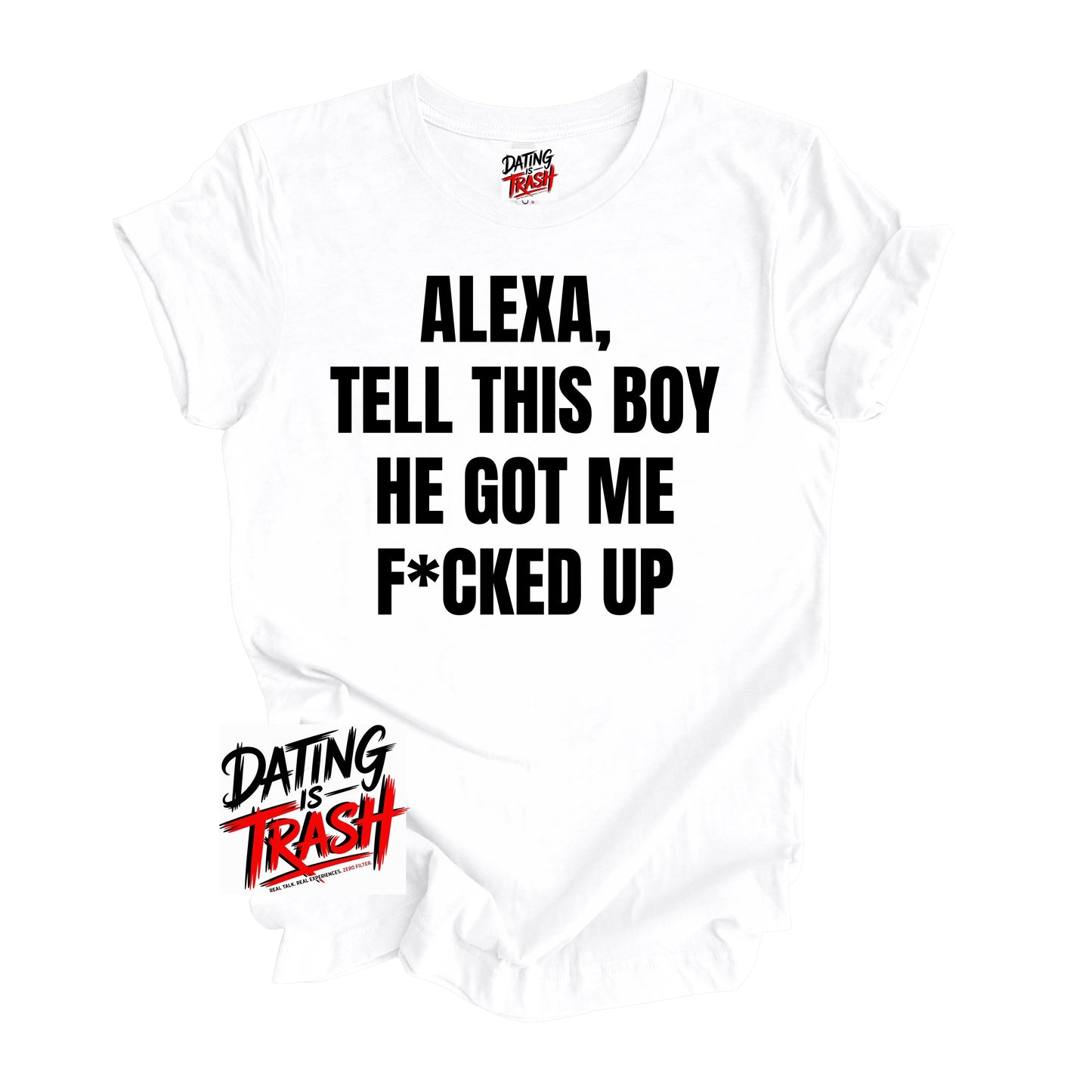 Alexa Tell This Boy He Got Me F*cked Up T-Shirt