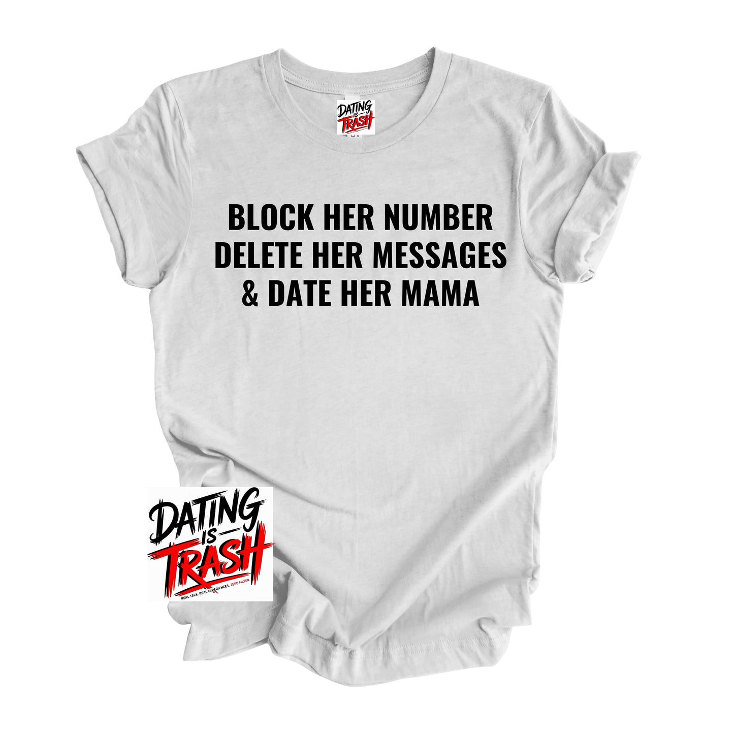 Block Her Number Delete Her Messages And Date Her Mama T-Shirt