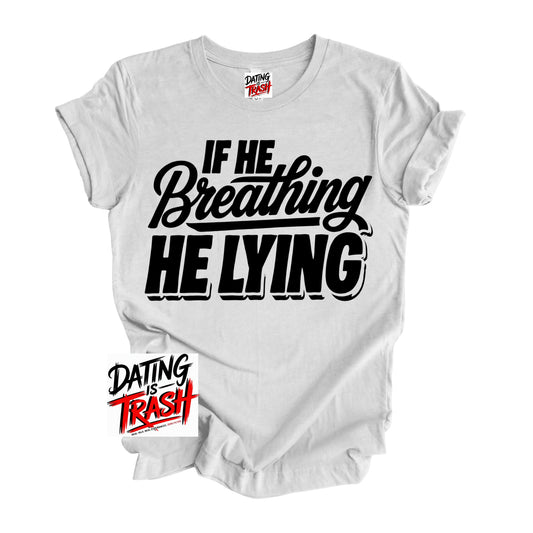 If He Breathing He Lying T-Shirt