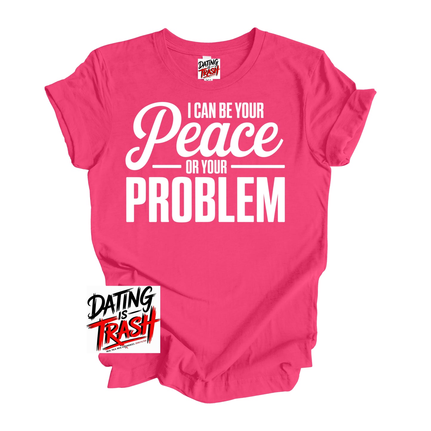 I Can Be Your Peace Or Your Problem T-Shirt