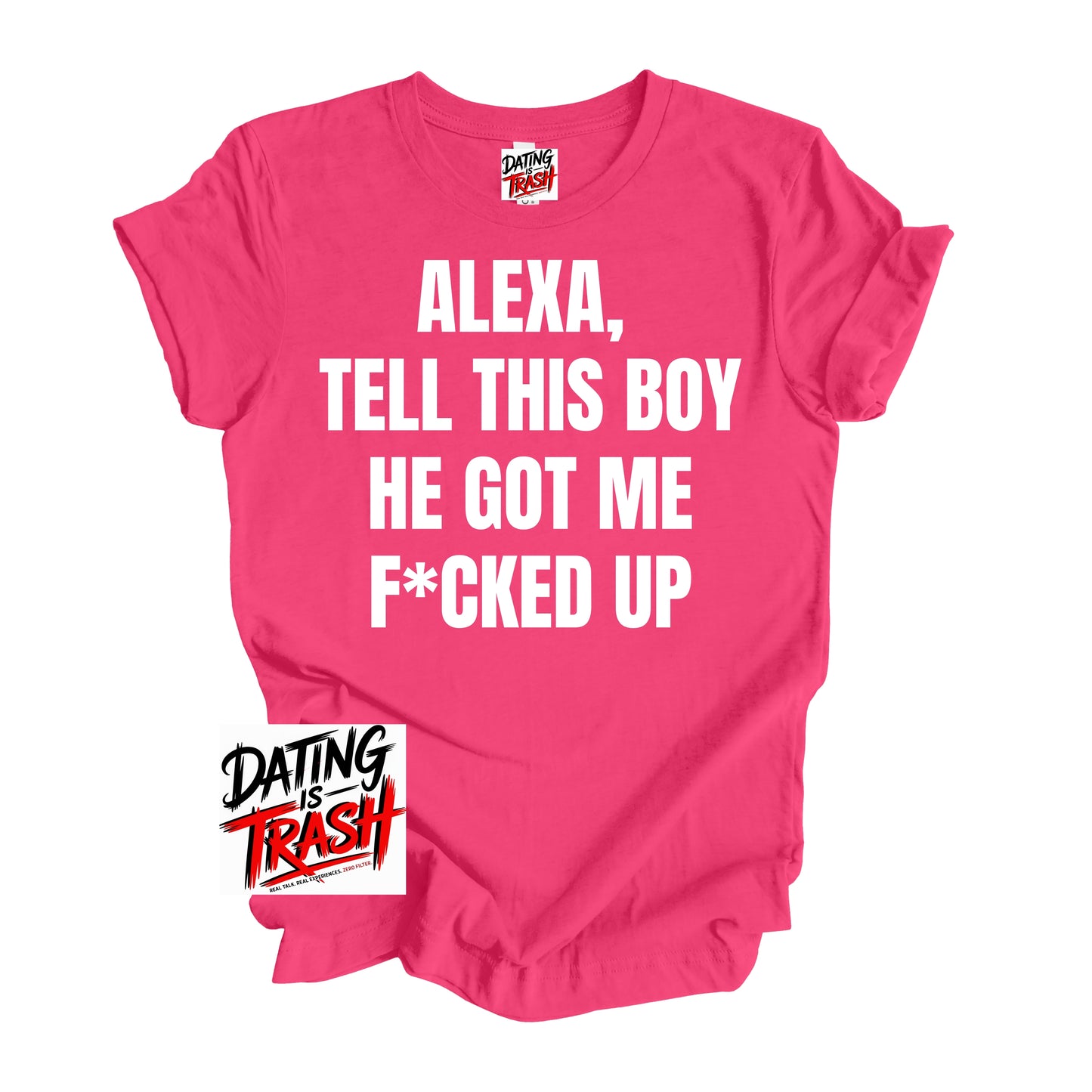 Alexa Tell This Boy He Got Me F*cked Up T-Shirt