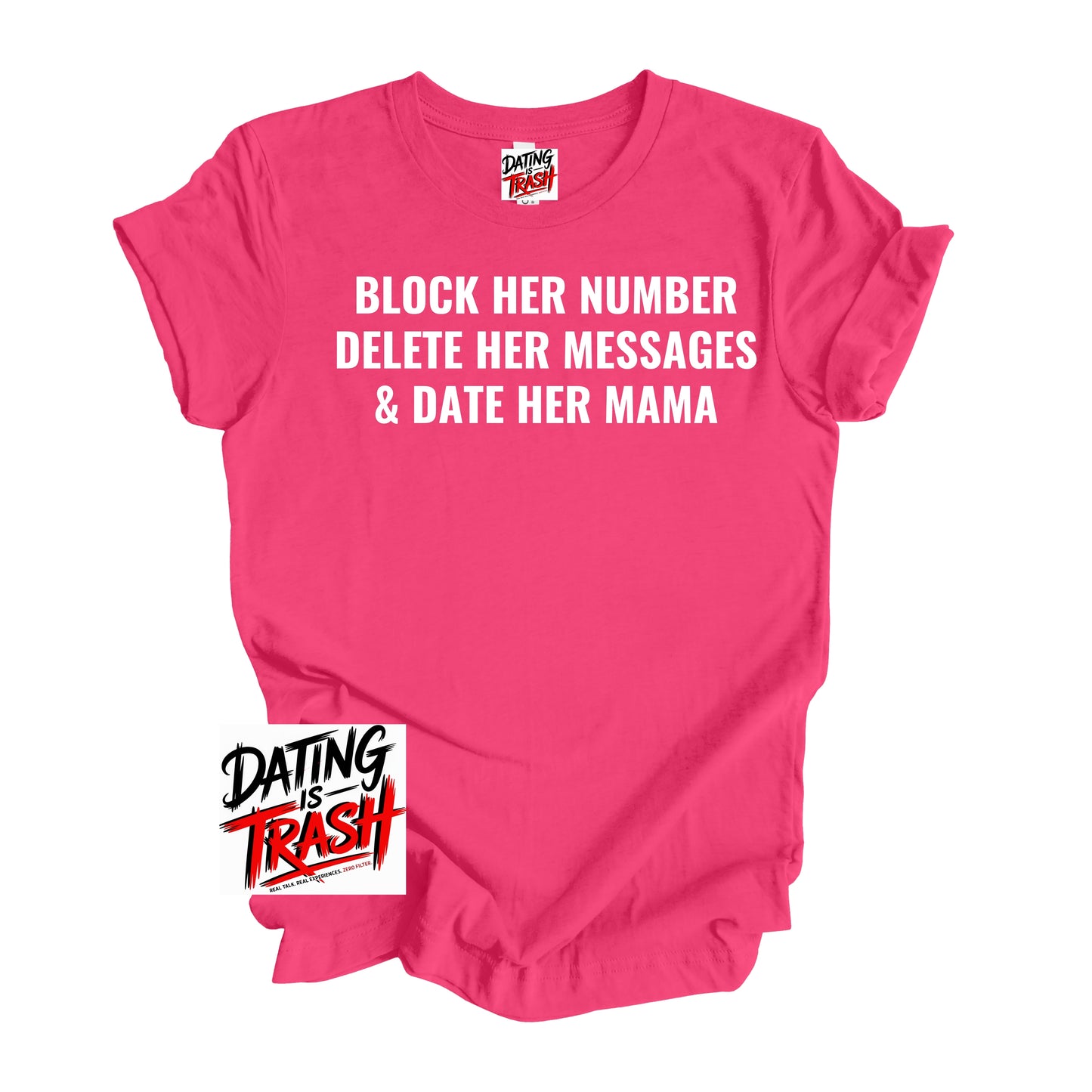 Block Her Number Delete Her Messages And Date Her Mama T-Shirt