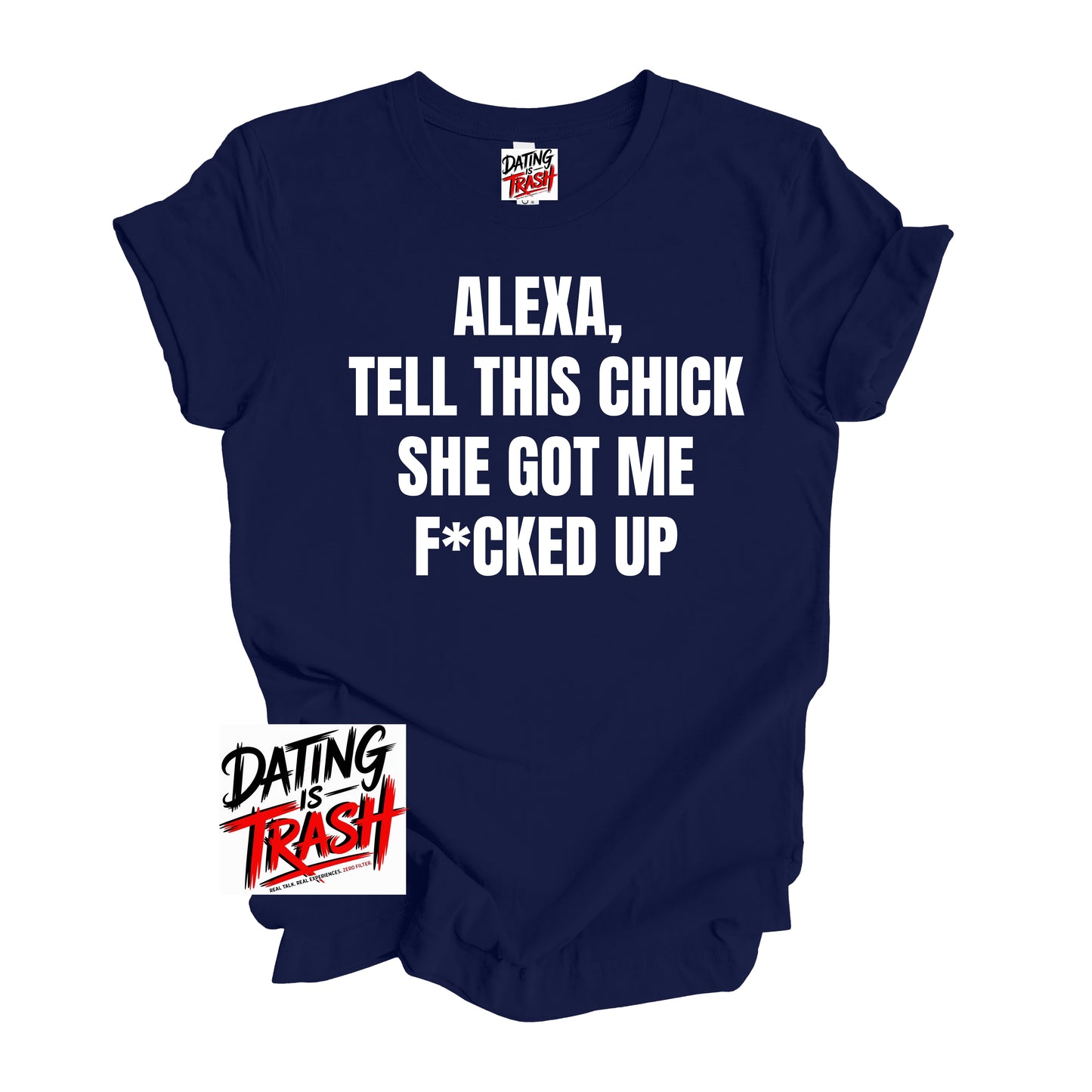 Alexa Tell This Chick She Got Me F*cked Up T-Shirt