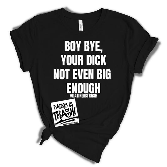 Boy Bye, your dick not even big enough
