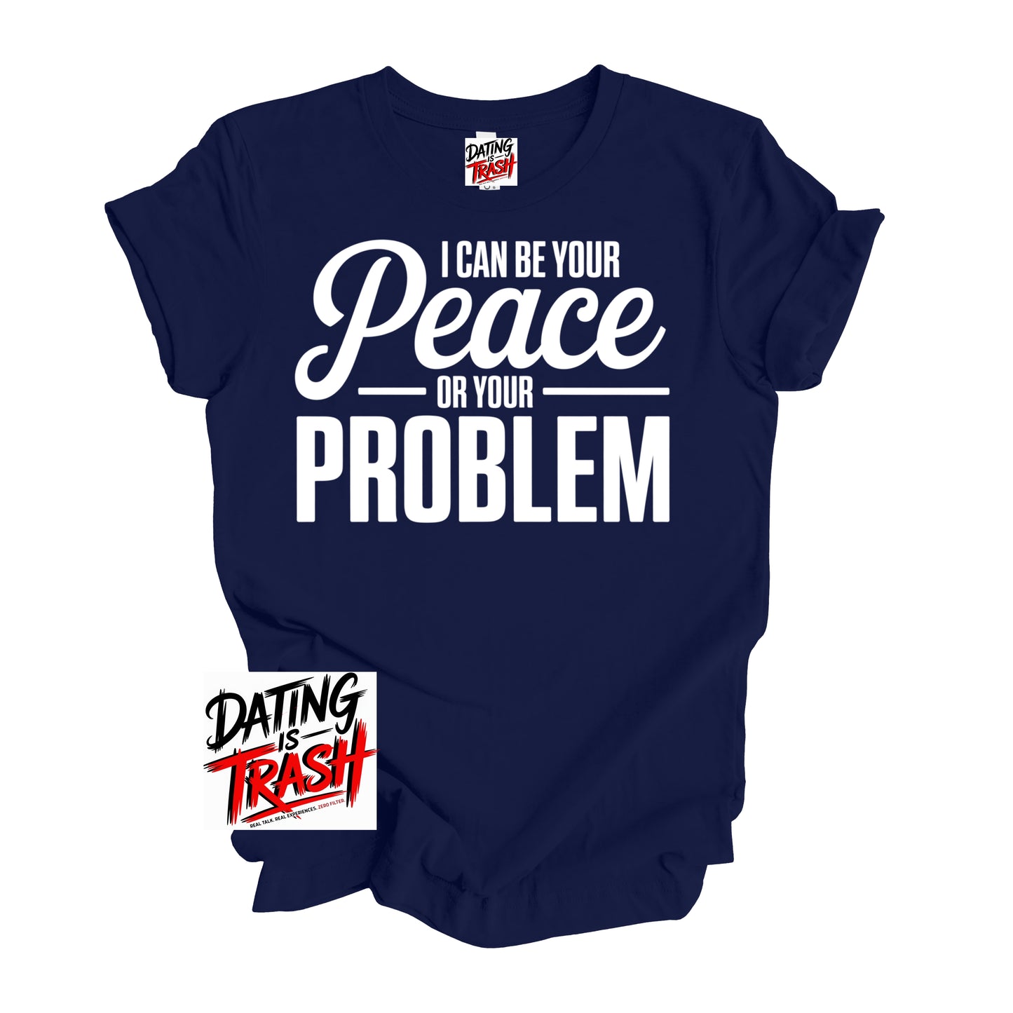 I Can Be Your Peace Or Your Problem T-Shirt