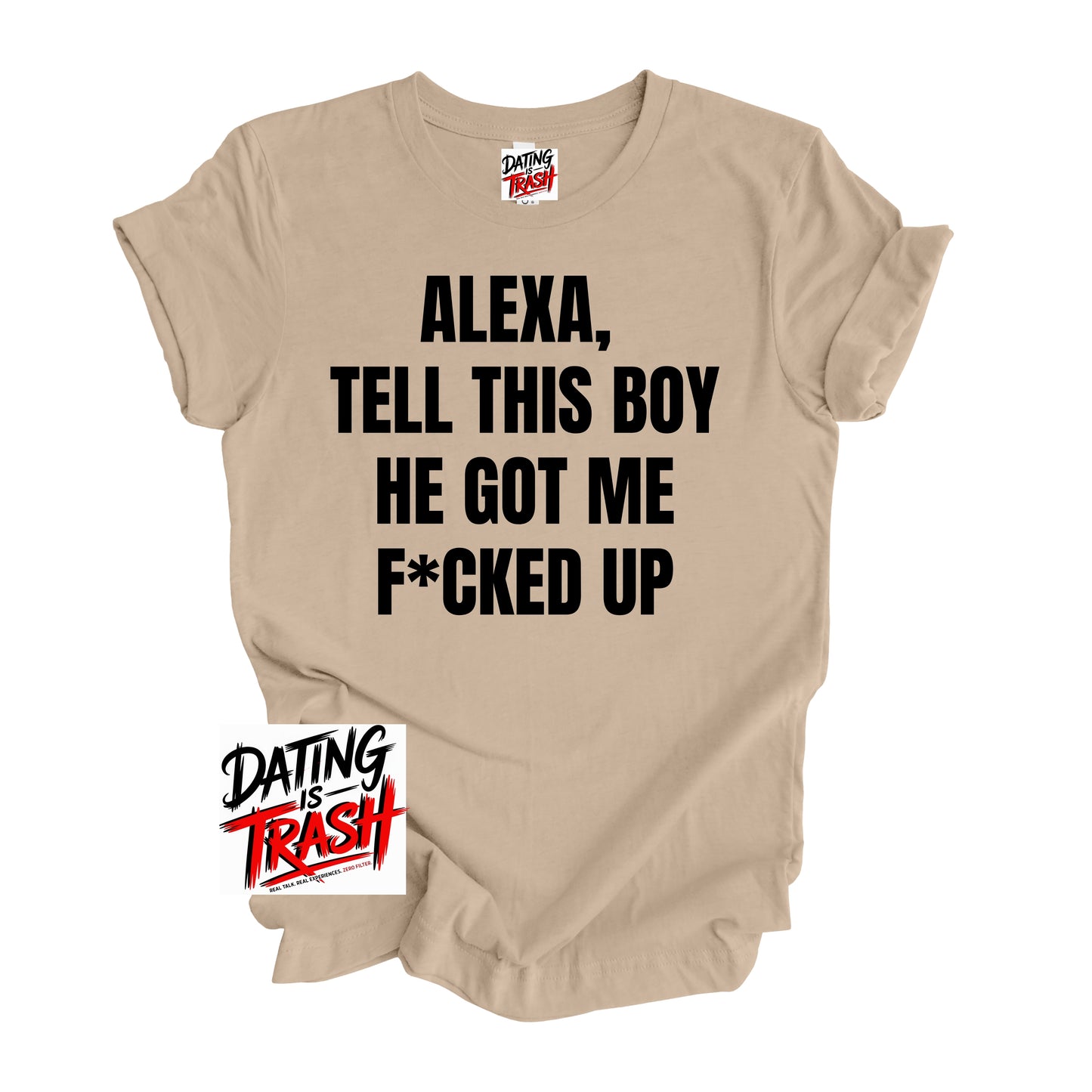 Alexa Tell This Boy He Got Me F*cked Up T-Shirt