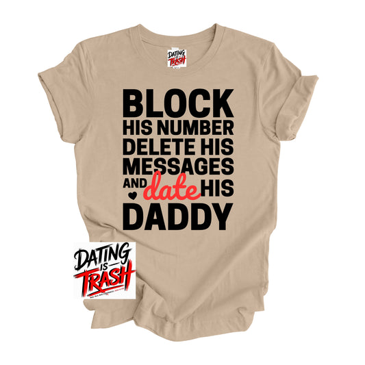 Block His Number. Delete His Messages and Date His Daddy T-shirt