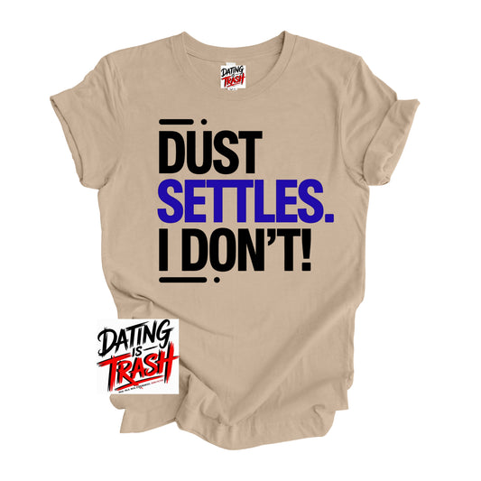 Dust Settles. I Don’t T-Shirt