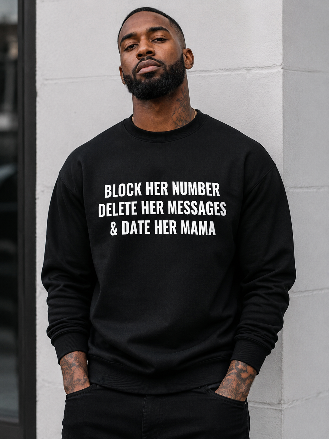 Block Her Number. Delete Her Messages and Date Her Mama Sweatshirt