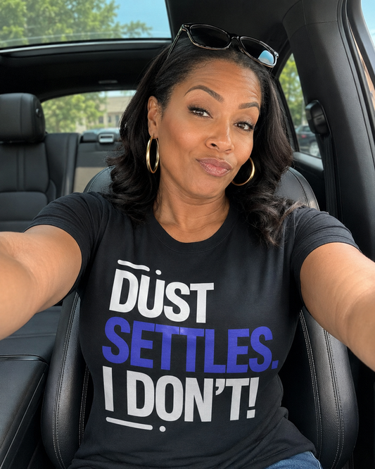 Dust Settles. I Don’t T-Shirt
